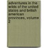 Adventures In The Wilds Of The United States And British American Provinces, Volume 2