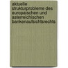 Aktuelle Strukturprobleme Des Europaischen Und Asterreichischen Bankenaufsichtsrechts by Nicolas Raschauer