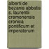Alberti De Bezanis Abbatis S. Laurentii Cremonensis Cronica Pontificum Et Imperatorum