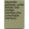 Alexander Galloway. Außer Betrieb: Das müßige Interface (The Unworkable Interface) by Alexander R. Galloway