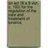 An Act (8 A 9 Vict. C. 100) For The Regulation Of The Care And Treatment Of Lunatics.