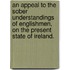 An Appeal To The Sober Understandings Of Englishmen, On The Present State Of Ireland.