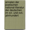 Annalen Der Poetischen National-Literatur Der Deutschen Im Xvi. Und Xvii. Jahrhundert door Emil Ottokar Weller