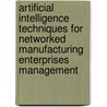 Artificial Intelligence Techniques For Networked Manufacturing Enterprises Management door Onbekend