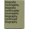 Biografia Incompleta, Biografia continuada/ Incomplete Biography, Continued Biography door Gerardo Diego