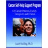 Cancer Self-Help Support Program For Cancer Patients, Family, Care Givers And Friends by Jacob Swilling