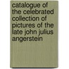 Catalogue Of The Celebrated Collection Of Pictures Of The Late John Julius Angerstein by John Julius Angerstein
