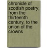Chronicle Of Scottish Poetry; From The Thirteenth Century, To The Union Of The Crowns by James Sibbald