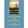 Climate Variability, Climate Change and Social Vulnerability in the Semi-Arid Tropics by Unknown