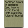 Common Errors in Statistics (and How to Avoid Them) [With Statistical Rules of Thumb] door Phillip I. Good