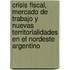 Crisis Fiscal, Mercado de Trabajo y Nuevas Territorialidades En El Nordeste Argentino