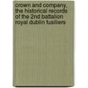 Crown And Company, The Historical Records Of The 2nd Battalion Royal Dublin Fusiliers door Harold C. Wylly