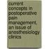 Current Concepts in Postoperative Pain Management, an Issue of Anesthesiology Clinics