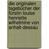 Die originalen Tagebücher der Fürstin Louise Henriette Wilhelmine von Anhalt-Dessau door Onbekend