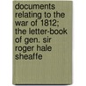 Documents Relating To The War Of 1812; The Letter-Book Of Gen. Sir Roger Hale Sheaffe door Roger Hale Sheaffe