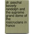 Dr. Paschal Beverly Randolph And The Supreme Grand Dome Of The Rosicrucians In France