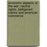 Economic Aspects Of The War; Neutral Rights, Belligerent Claims And American Commerce door Edwin J. Clapp