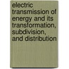 Electric Transmission Of Energy And Its Transformation, Subdivision, And Distribution door Gisbert Kapp