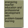 Energizing Teacher Education and Professional Development with Problem-Based Learning by Unknown