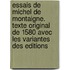 Essais De Michel De Montaigne. Texte Original De 1580 Avec Les Variantes Des Editions