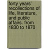 Forty Years' Recollections Of Life, Literature, And Public Affairs. From 1830 To 1870 door Charles Mackie