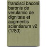 Francisci Baconi Baronis De Verulamio De Dignitate Et Augmentis Scientiarum V2 (1780) door Sir Francis Bacon