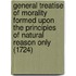General Treatise Of Morality Formed Upon The Principles Of Natural Reason Only (1724)