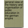 General View Of The History And Organisation Of Public Education In The German Empire door Wilhelm Hector Richard Albrecht Lexis