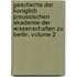 Geschichte Der Koniglich Preussischen Akademie Der Wissenschaften Zu Berlin, Volume 2