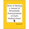 Heart Of Healing A Journal Of Remarkable Demonstrations Of God's Healing Power (1927) door Mizanna Wolff