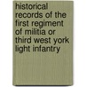 Historical Records Of The First Regiment Of Militia Or Third West York Light Infantry door Onbekend