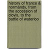 History Of France & Normandy, From The Accession Of Clovis, To The Battle Of Waterloo door William Cooke Taylor