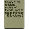 History Of The Religious Society Of Friends, From Its Rise To The Year 1828, Volume 3 door Samuel MacPherson Janney
