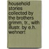 Household Stories Collected By The Brothers Grimm, Tr., With Illustr. By E.H. Wehnert