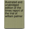 Illustrated And Unabridged Edition Of The Times Report Of The Trial Of William Palmer door William Palmer