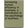 Increasing Human Efficiency In Business, A Contribution To The Psychology Of Business door Walter Dill Scott