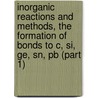 Inorganic Reactions And Methods, The Formation Of Bonds To C, Si, Ge, Sn, Pb (part 1) by Joseph D. Zuckerman