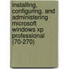 Installing, Configuring, And Administering Microsoft Windows Xp Professional (70-270) by Owen Fowler