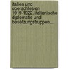 Italien und Oberschlesien 1919-1922. Italienische Diplomatie und Besetzungstruppen... door Onbekend