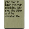 John Stott La Biblia y la vida Cristiana/ John Stott the Bible and the Christian Life door Major John Scott