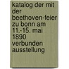 Katalog Der Mit Der Beethoven-Feier Zu Bonn Am 11.-15. Mai 1890 Verbunden Ausstellung door Germany) Verein Beethoven-Haus (Bonn