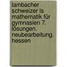 Lambacher Schweizer Ls Mathematik Für Gymnasien 7. Lösungen. Neubearbeitung. Hessen by Unknown