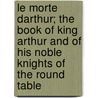 Le Morte Darthur; The Book of King Arthur and of His Noble Knights of the Round Table door Sir Thomas Mallory