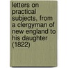 Letters On Practical Subjects, From A Clergyman Of New England To His Daughter (1822) by William Buell Sprague