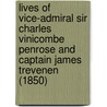 Lives Of Vice-Admiral Sir Charles Vinicombe Penrose And Captain James Trevenen (1850) by John Penrose