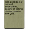 Loan Exhibition Of Colonial Book-Plates, Society Of Colonial Dames, State Of New York door Society of Colonial Dames in the State o