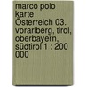 Marco Polo Karte Österreich 03. Vorarlberg, Tirol, Oberbayern, Südtirol 1 : 200 000 by Marco Polo