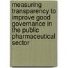 Measuring Transparency To Improve Good Governance In The Public Pharmaceutical Sector by World Health Organisation