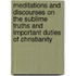 Meditations And Discourses On The Sublime Truths And Important Duties Of Christianity