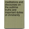 Meditations And Discourses On The Sublime Truths And Important Duties Of Christianity by Father Alban Butler